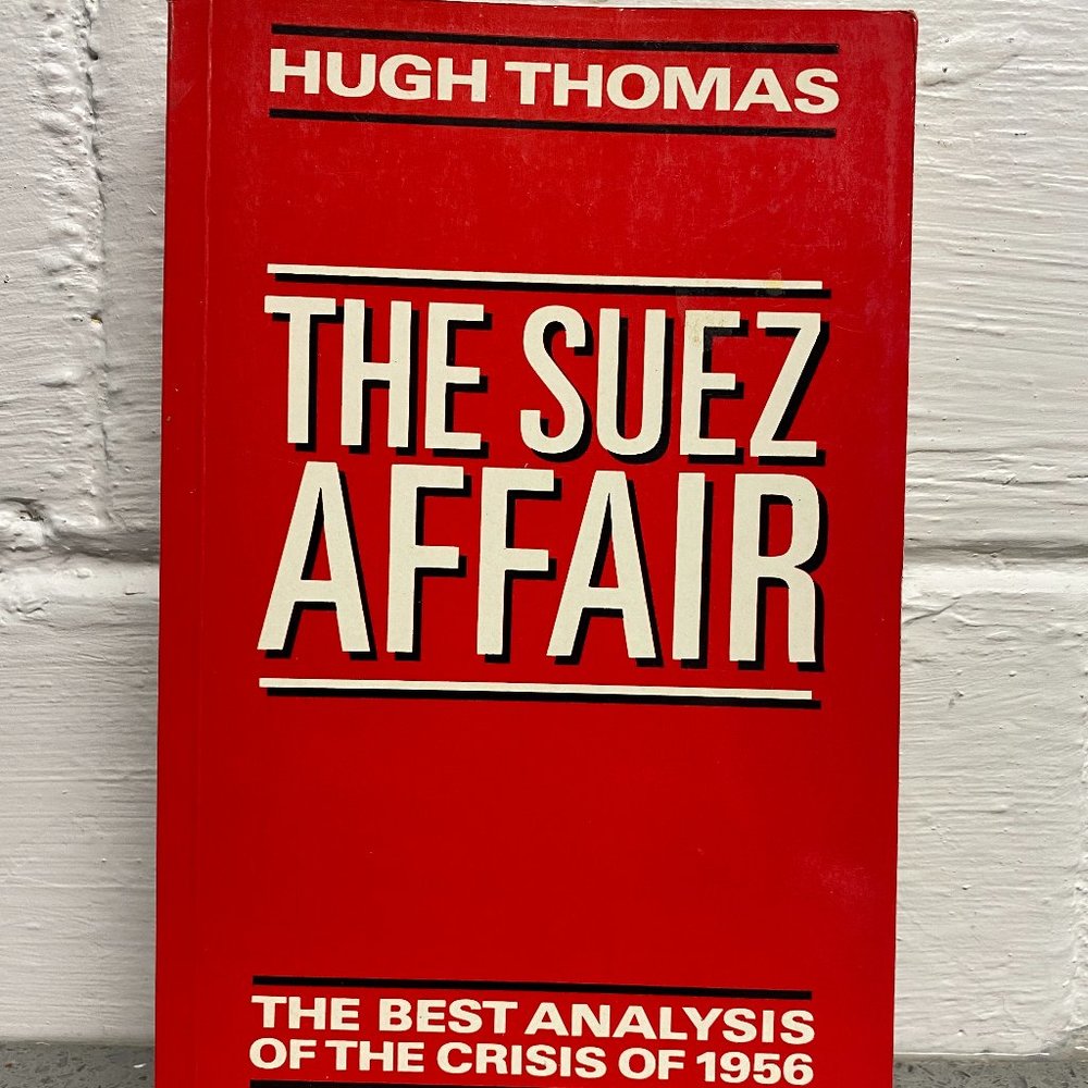 The Suez Affair The Best Analysis of the Crisis of 1956 by Hugh Thomas